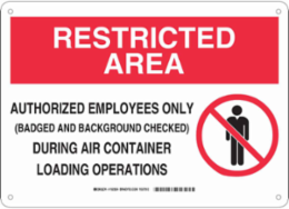 RESTRICTED AREA Authorized Employees Only During Air Container Loading Operations Sign, 10" H x 14" W x 0.035" D, Aluminum