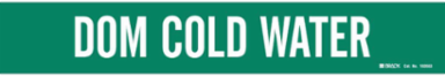 Self-Adhesive Pipe Marker: DOM COLD WATER, 2.25" H x 14" W, Pack of 5 Each, Fits Pipes 2.5" Dia. Thru 7.875" Dia.