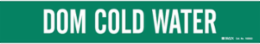 Self-Adhesive Pipe Marker: DOM COLD WATER, 2.25" H x 14" W, Pack of 5 Each, Fits Pipes 2.5" Dia. Thru 7.875" Dia.