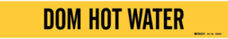 Self-Adhesive Pipe Marker: DOM HOT WATER, 2.25" H x 14" W, Pack of 5 Each, Fits Pipes 2.5" Dia. Thru 7.875" Dia.