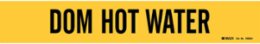 Self-Adhesive Pipe Marker: DOM HOT WATER, 2.25" H x 14" W, Pack of 5 Each, Fits Pipes 2.5" Dia. Thru 7.875" Dia.