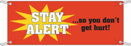 Stay Alert So You Don't Get Hurt! Sign, 3.5 ft H x 10 ft W x 0.055" D, Polyethylene