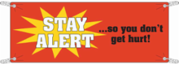 Stay Alert So You Don't Get Hurt! Sign, 3.5 ft H x 10 ft W x 0.055" D, Polyethylene