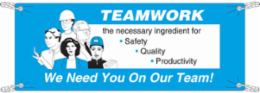 TEAMWORK The Necessary Ingredient For Safety Quality Productivity We Need You On Our Team! Sign, 4' H x 10' W x 0.055" D, Polyethylene