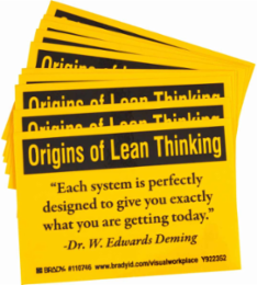 ORIGINS OF LEAN THINKING EACH SYSTEM IS PERFECTLY DESIGNED TO GIVE YOU EXACTLY WHAT YOU ARE… Labels, 3.5" H x 5" W x 0.006" D, Black on Yellow