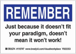 REMEMBER JUST BECAUSE IT DOESN'T FIT YOUR PARADIGM, DOESN'T MEAN IT WON'T WORK! Labels, 3.5" H x 5" W x 0.006" D, Black/Blue on White