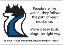 PEOPLE ARE LIKE WATER.. THEY FOLLOW THE PATH OF LEAST RESISTANCE. MAKE IT EASY TO DO THINGS… Labels, 3.5" H x 5" W x 0.006" D, Black/Blue on White