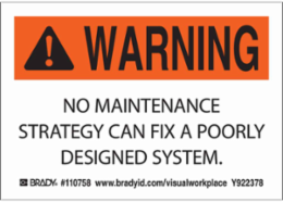 WARNING NO MAINTENANCE STRATEGY CAN FIX A POORLY DESIGNED SYSTEM Labels, 3.5" H x 5" W x 0.006" D, Black/Orange on White