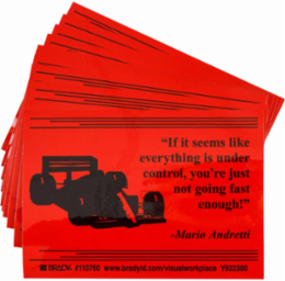 IF IT SEEMS LIKE EVERYTHING IS UNDER CONTROL, YOURE JUST NOT GOING FAST ENOUGH! -MARIO… Labels, 3.5" H x 5" W x 0.006" D, Black on Red