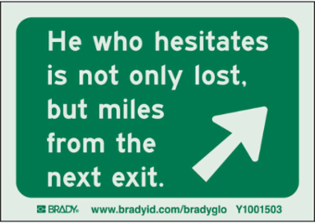 HE WHO HESITATES IS NOT Only LOST, BUT MILES FROM THE NEXT EXIT. Sign, 3.5" H x 5" W, Pack of 10 Labels