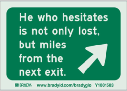 HE WHO HESITATES IS NOT Only LOST, BUT MILES FROM THE NEXT EXIT. Sign, 3.5" H x 5" W, Pack of 10 Labels