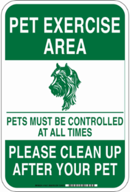 Pet Exercise Area Pets Must Be Controlled At All Times Please Clean Up After Your Pet Sign, 18" H x 12" W x 0.035" D, Aluminum