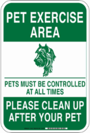 Pet Exercise Area Pets Must Be Controlled At All Times Please Clean Up After Your Pet Sign, 18" H x 12" W x 0.035" D, Aluminum