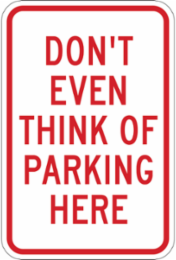 Don't even think of parking here Sign, 18 " H x 12 " W x 0.090 " D, Aluminum