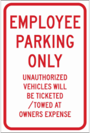 Employee Parking Only Unauthorized Vehicles Will Be Ticketed/Towed At Owners Expense Sign, 18" H x 12" W x 0.090" D, Red on White