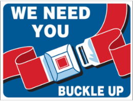 We Need You Buckle Up Sign, 18" H x 24" W x 0.090" D, Aluminum