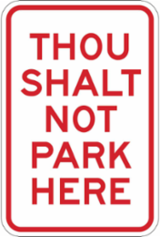 Thou Shalt Not Park Here Sign, 18" H x 12" W x 0.090" D, Aluminum
