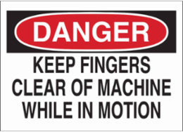 DANGER Keep Fingers Clear Of Machine While In Motion Sign, 10" H x 14" W x 0.055" D, Polypropylene