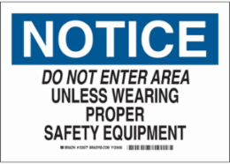 NOTICE Do Not Enter Area Unless Wearing Proper Safety Equipment Sign, 10" H x 14" W x 0.035" D, Aluminum