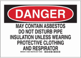 DANGER May Contain Asbestos Do Not Disturb Pipe Insulation Unless Wearing Protective Clothing Sign, 7" H x 10" W x 0.006" D, Polyester