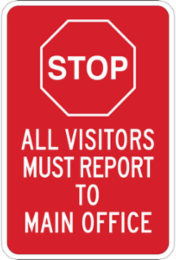 STOP All Visitors Must Report To Main Office Sign, 18" H x 12" W x 0.006" D, Polyester