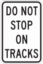Do Not Stop On Tracks Sign, 18" H x 12" W x 0.035" D, Aluminum