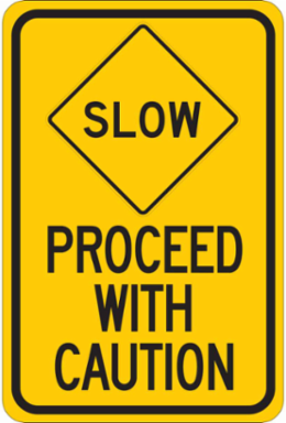 SLOW Proceed With Caution Sign, 18" H x 12" W x 0.006" D, Polyester