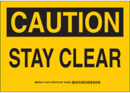 CAUTION Stay Clear Sign, 7" H x 10" W x 0.006" D, Polyester