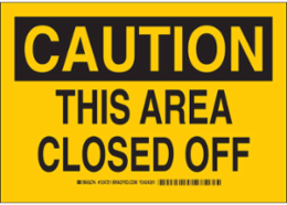 CAUTION This Area Closed Off Sign, 10" H x 14" W x 0.06" D, Polystyrene