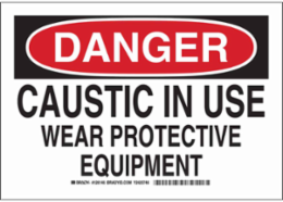 DANGER Caustic In Use Wear Protective Equipment Sign, 10" H x 14" W x 0.06" D, Polystyrene