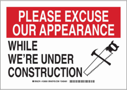 PLEASE EXCUSE OUR APPEARANCE While We're Under Construction Sign, 7" H x 10" W x 0.006" D, Polyester