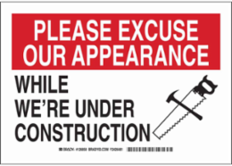 PLEASE EXCUSE OUR APPEARANCE While We're Under Construction Sign, 10" H x 14" W x 0.035" D, Aluminum