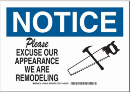 NOTICE Please Excuse Our Appearance We Are Remodeling Sign, 10" H x 14" W x 0.006" D, Polyester