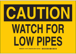 CAUTION Watch For Low Pipes Sign, 10" H x 14" W x 0.006" D, Polyester