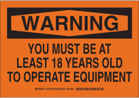 WARNING You Must Be At Least 18 Years Old To Operate Equipment Sign, 7" H x 10" W x 0.035" D, Aluminum