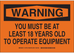 WARNING You Must Be At Least 18 Years Old To Operate Equipment Sign, 7" H x 10" W x 0.006" D, Polyester