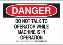 DANGER Do Not Talk To Operator While Machine Is In Operation Sign, 7" H x 10" W x 0.035" D, Aluminum