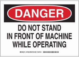 DANGER Do Not Stand In Front Of Machine While Operating Sign, 7" H x 10" W x 0.06" D, Polystyrene