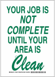 Your Job Is Not Complete Until Your Area Is Clean Sign, 10" H x 7" W x 0.035" D, Aluminum