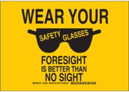 Wear Your Safety Glasses Foresight Is Better Than No Sight Sign, 7" H x 10" W x 0.035" D, Aluminum