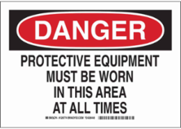 DANGER Protective Equipment Must Be Worn In This Area At All Times Sign, 7" H x 10" W x 0.06" D, Polystyrene
