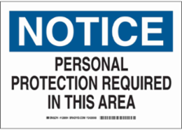 NOTICE Personal Protection Required In This Area Sign, 7" H x 10" W x 0.06" D, Polystyrene