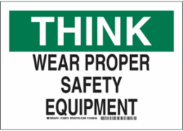 THINK Wear Proper Safety Equipment Sign, 7" H x 10" W x 0.035" D, Aluminum
