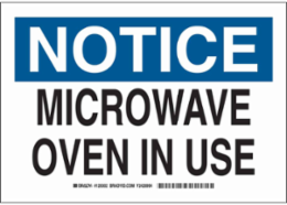 NOTICE Microwave Oven In Use Sign, 7" H x 10" W x 0.006" D, Polyester