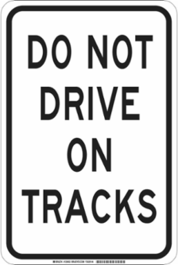 Do Not Drive On Tracks Sign, 18" H x 12" W x 0.035" D, Aluminum