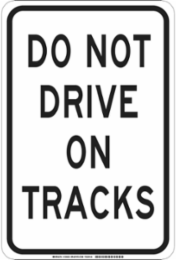 Do Not Drive On Tracks Sign, 18" H x 12" W x 0.006" D, Polyester