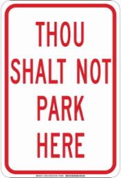 Thou Shalt Not Park Here Sign, 18" H x 12" W x 0.006" D, Polyester
