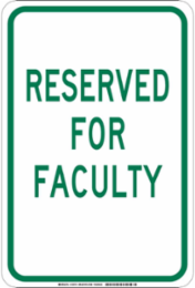 Reserved For Faculty Sign, 18" H x 12" W x 0.06" D, Polystyrene