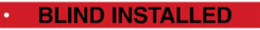 Flag Style Blind Tag: BLIND INSTALLED, 2" H x 20" W, Black on Red