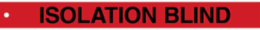 Flag Style Blind Tag: ISOLATION BLIND, 2" H x 20" W, Black on Red